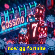 now gg fortnite